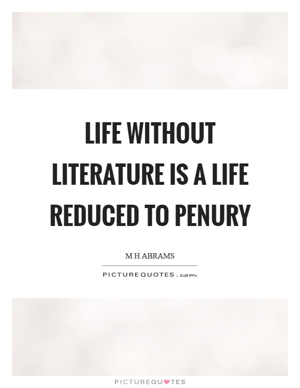 Life without literature is a life reduced to penury Picture Quote #1