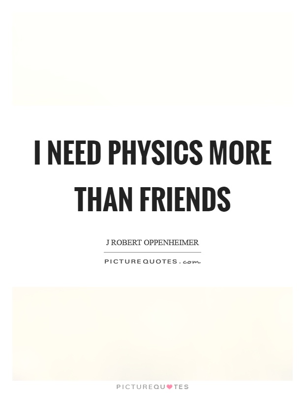 I need physics more than friends Picture Quote #1