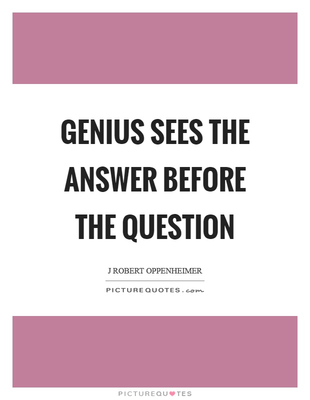 Genius sees the answer before the question Picture Quote #1