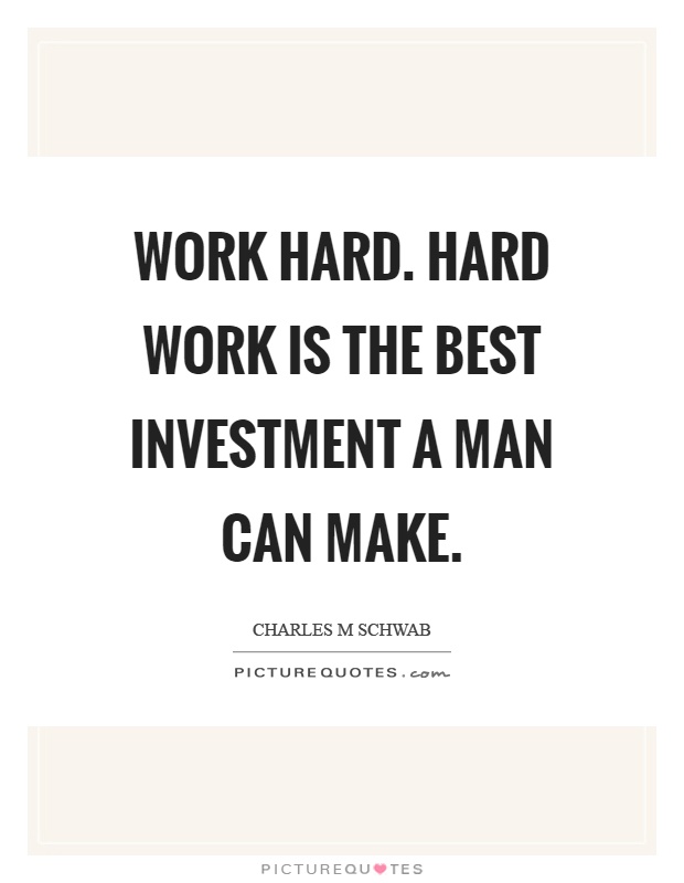 Work hard. Hard work is the best investment a man can make Picture Quote #1