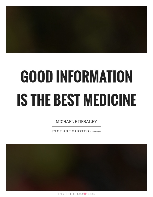 Good information is the best medicine Picture Quote #1