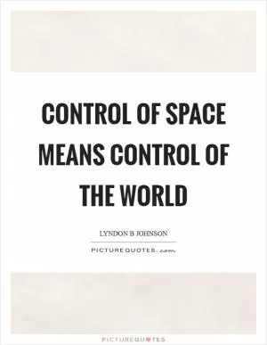 Control of space means control of the world Picture Quote #1