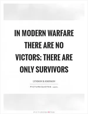 In modern warfare there are no victors; there are only survivors Picture Quote #1
