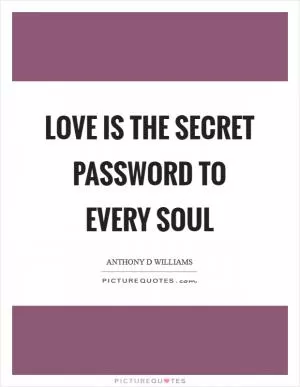 Love is the secret password to every soul Picture Quote #1