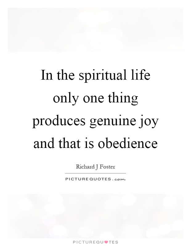 In the spiritual life only one thing produces genuine joy and that is obedience Picture Quote #1