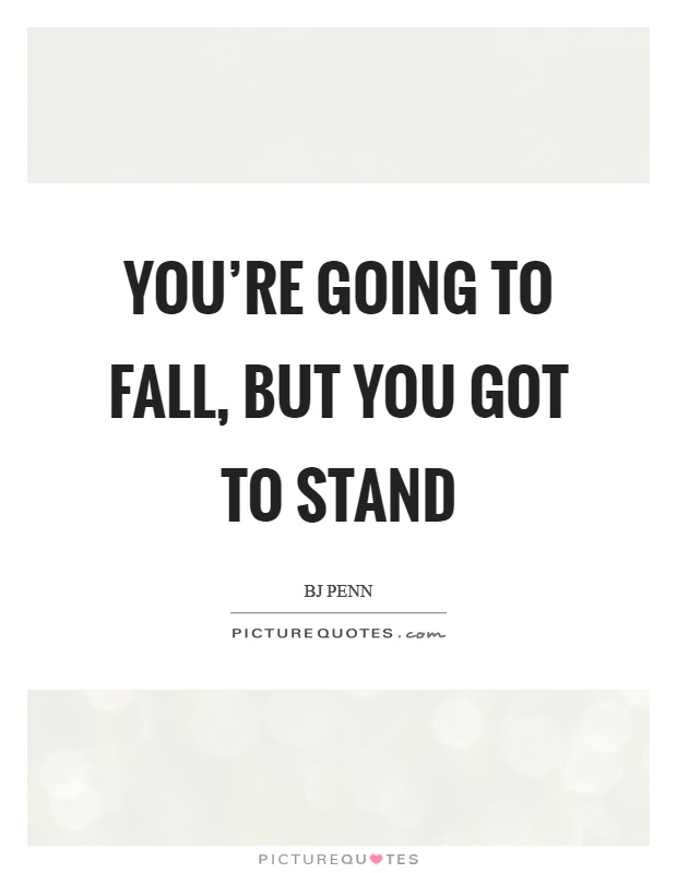 You're going to fall, but you got to stand Picture Quote #1