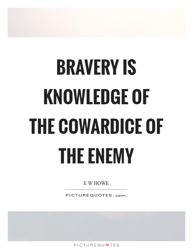 Bravery is knowledge of the cowardice of the enemy Picture Quote #1
