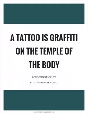 A tattoo is graffiti on the temple of the body Picture Quote #1