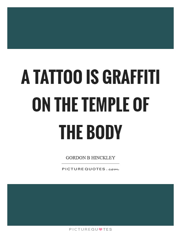 A tattoo is graffiti on the temple of the body Picture Quote #1
