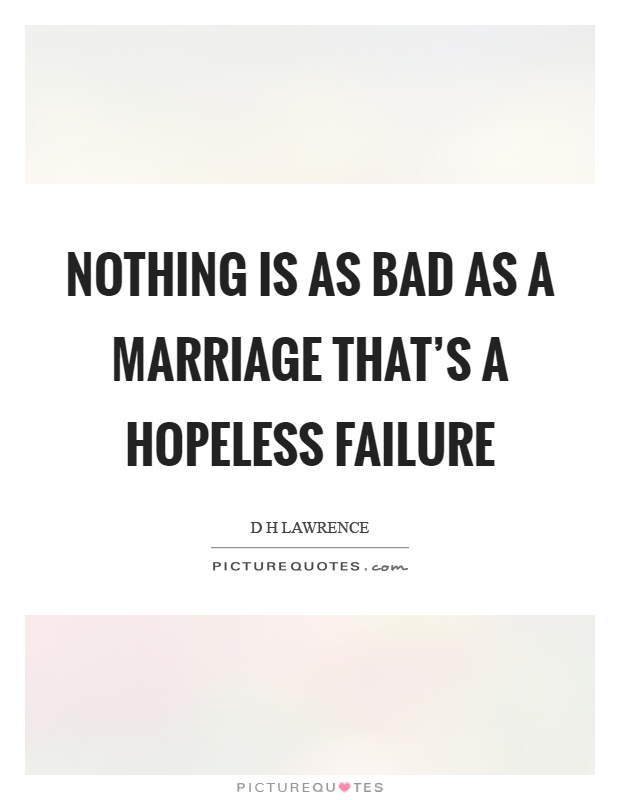 Nothing is as bad as a marriage that's a hopeless failure Picture Quote #1