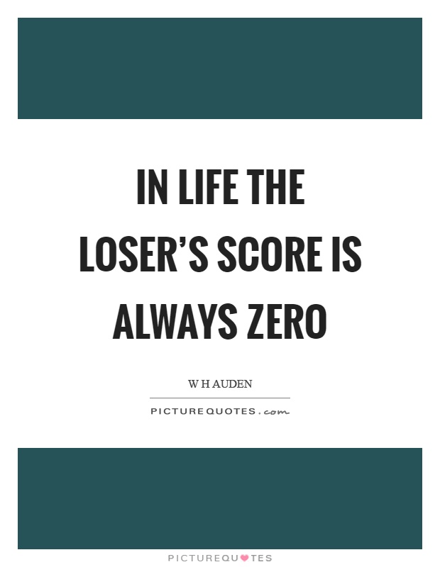 In life the loser's score is always zero Picture Quote #1