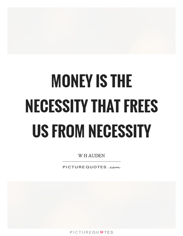 Money is the necessity that frees us from necessity Picture Quote #1