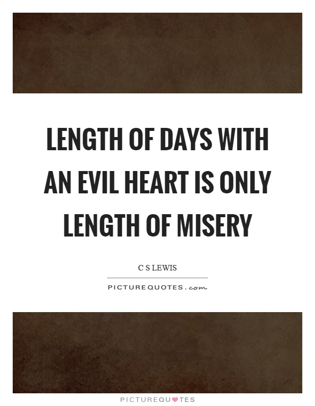 Length of days with an evil heart is only length of misery Picture Quote #1
