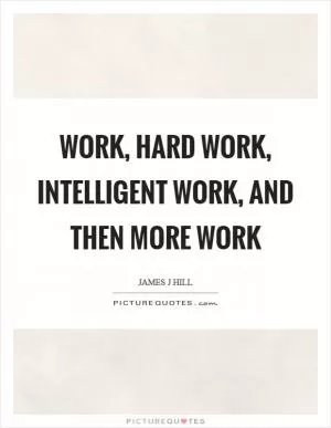 Work, hard work, intelligent work, and then more work Picture Quote #1