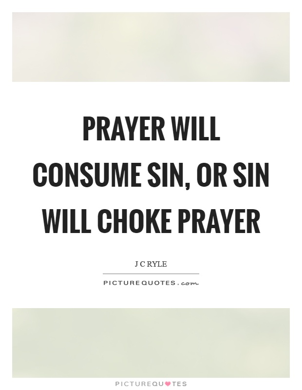Prayer will consume sin, or sin will choke prayer Picture Quote #1