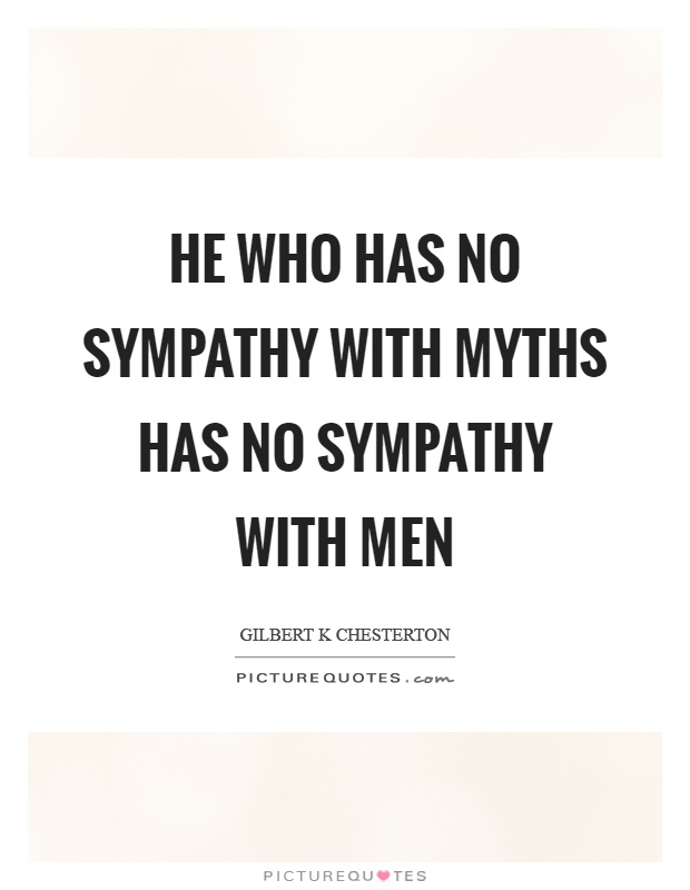 He who has no sympathy with myths has no sympathy with men Picture Quote #1