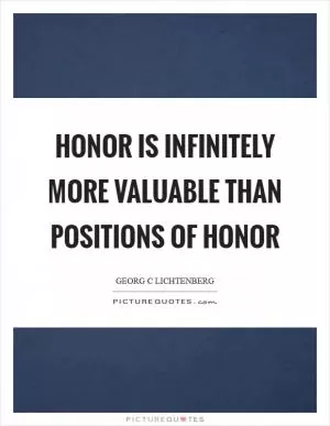 Honor is infinitely more valuable than positions of honor Picture Quote #1