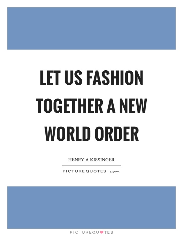 Let us fashion together a new world order Picture Quote #1