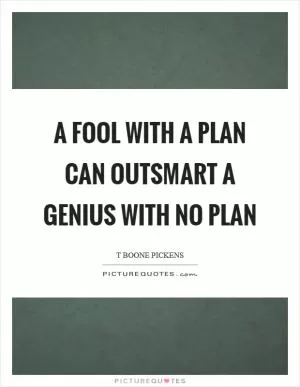 A fool with a plan can outsmart a genius with no plan Picture Quote #1