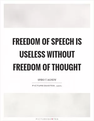 Freedom of speech is useless without freedom of thought Picture Quote #1