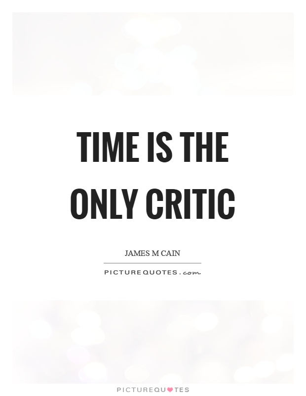 Time is the only critic Picture Quote #1