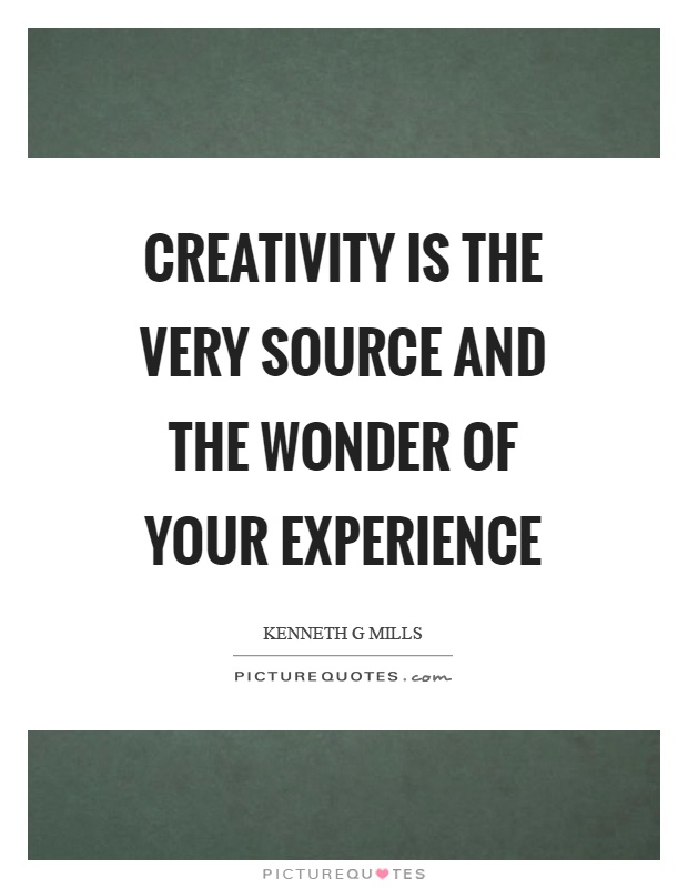 Creativity is the very source and the wonder of your experience Picture Quote #1