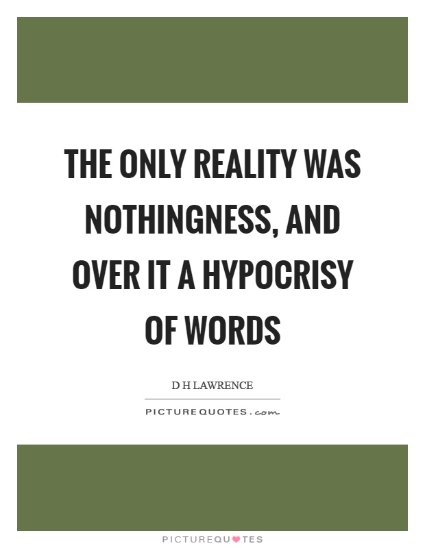 The only reality was nothingness, and over it a hypocrisy of words Picture Quote #1