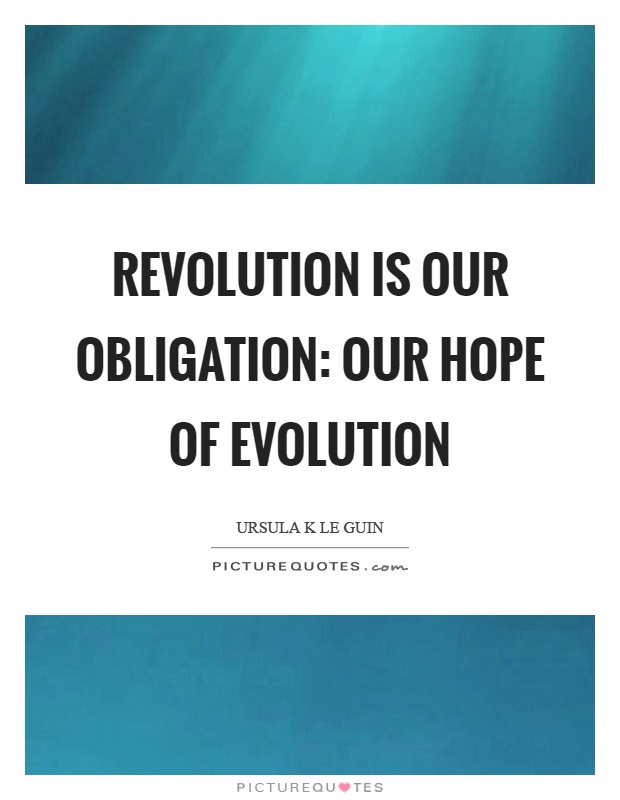 Revolution is our obligation: our hope of evolution Picture Quote #1