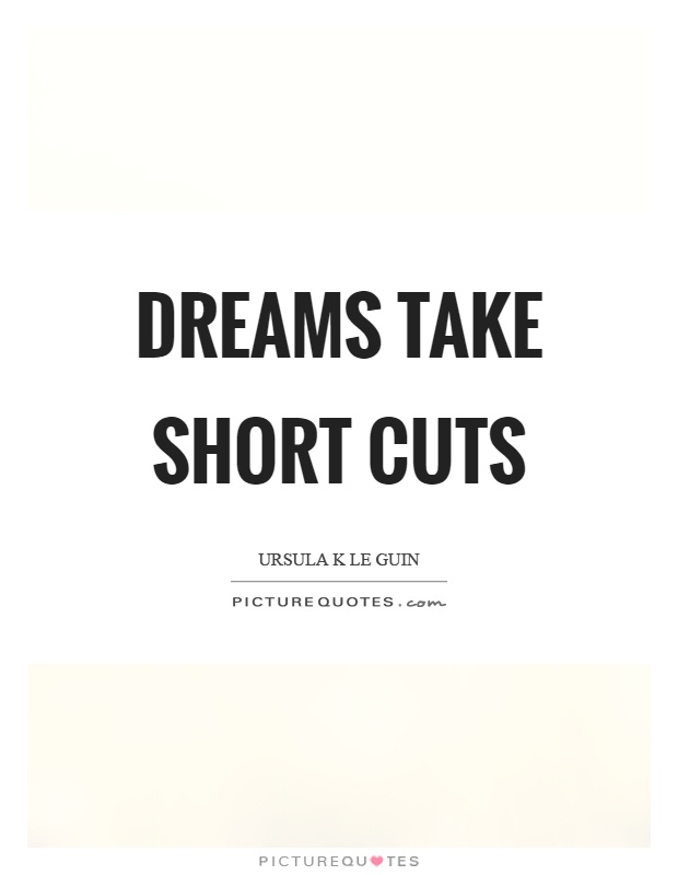 Dreams take short cuts Picture Quote #1
