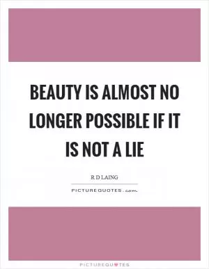 Beauty is almost no longer possible if it is not a lie Picture Quote #1