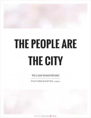 The people are the city Picture Quote #1