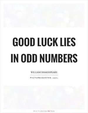 Good luck lies in odd numbers Picture Quote #1