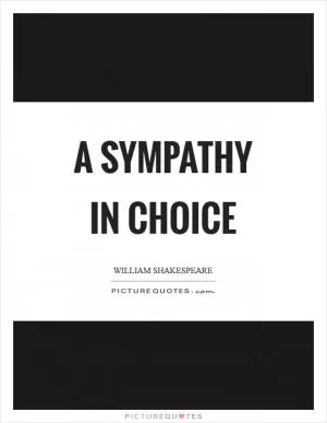 A sympathy in choice Picture Quote #1