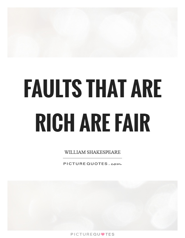 Faults that are rich are fair Picture Quote #1