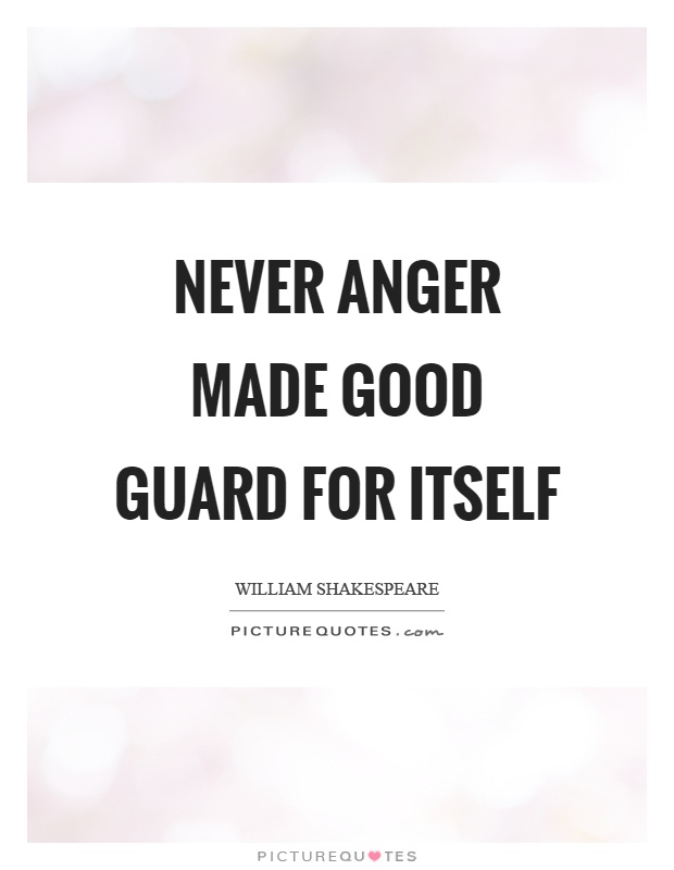 Never anger made good guard for itself Picture Quote #1
