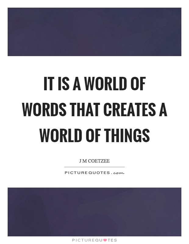 It is a world of words that creates a world of things | Picture Quotes