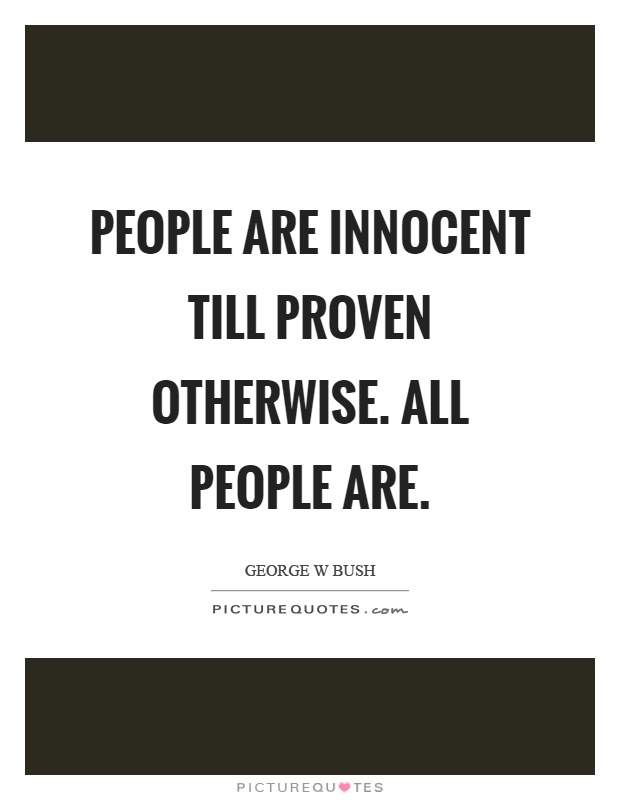 People are innocent till proven otherwise. All people are Picture Quote #1