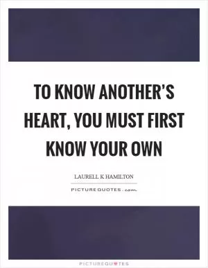 To know another’s heart, you must first know your own Picture Quote #1