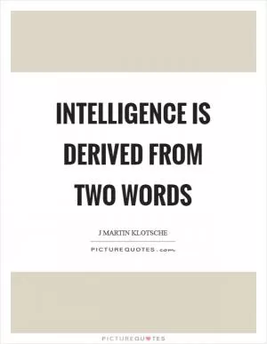 Intelligence is derived from two words Picture Quote #1
