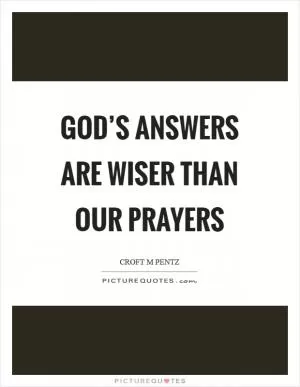 God’s answers are wiser than our prayers Picture Quote #1