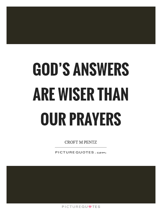 God's answers are wiser than our prayers Picture Quote #1