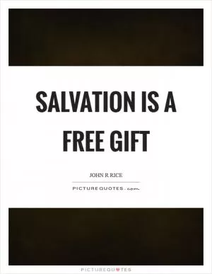 Salvation is a free gift Picture Quote #1
