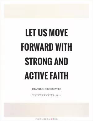 Let us move forward with strong and active faith Picture Quote #1