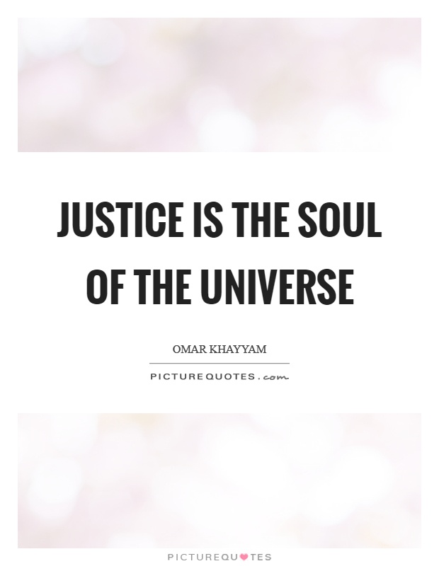 Justice is the soul of the universe Picture Quote #1
