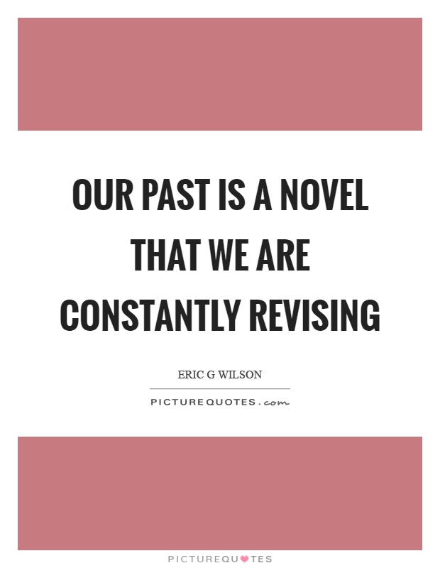 Our past is a novel that we are constantly revising Picture Quote #1