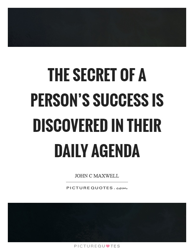 The secret of a person's success is discovered in their daily agenda Picture Quote #1