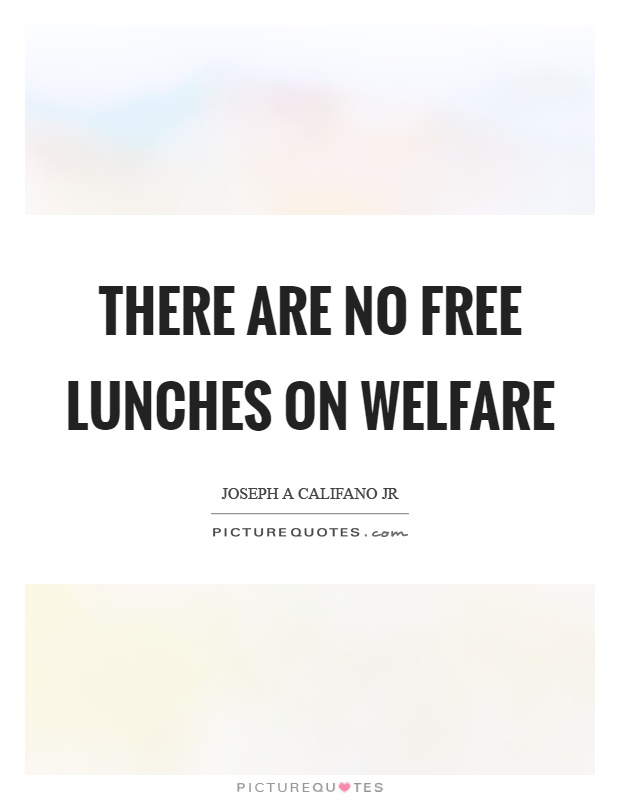 There are no free lunches on welfare Picture Quote #1