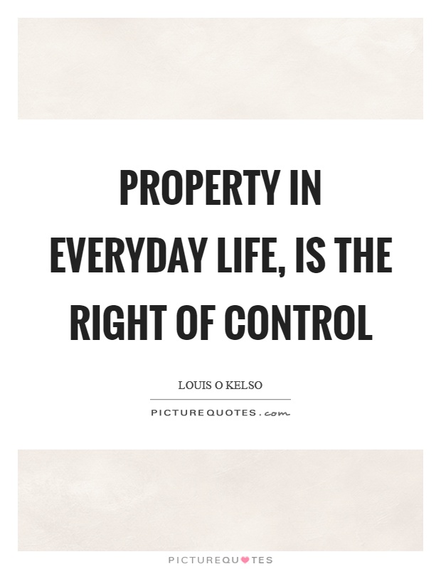 Property in everyday life, is the right of control Picture Quote #1