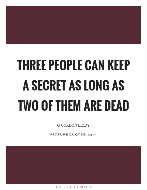 Three people can keep a secret as long as two of them are dead Picture Quote #1