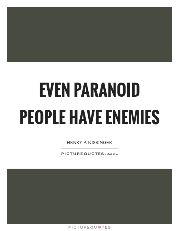 Even paranoid people have enemies Picture Quote #1